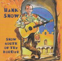 Hank Snow - Snow South Of The Border